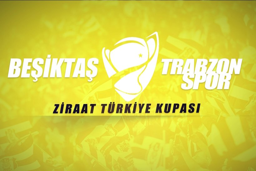 Ziraat Türkiye Kupası Finali ne zaman? Beşiktaş - Trabzonspor maçı hangi kanalda? Beşiktaş - Trabzonspor maçı saat kaçta?